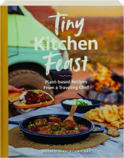 TINY KITCHEN FEAST: Plant-Based Recipes from a Traveling Chef