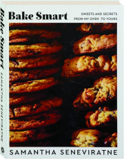 BAKE SMART: Sweets and Secrets From My Oven to Yours