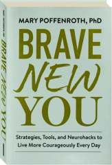 BRAVE NEW YOU: Strategies, Tools, and Neurohacks to Live More Courageously Every Day