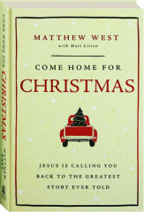 COME HOME FOR CHRISTMAS: Jesus Is Calling You Back to the Greatest Story Ever Told