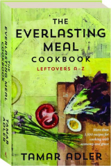 THE EVERLASTING MEAL COOKBOOK: Leftovers A-Z
