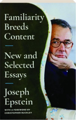 FAMILIARITY BREEDS CONTENT: New and Selected Essays