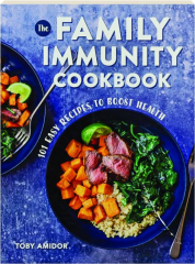 THE FAMILY IMMUNITY COOKBOOK: 101 Easy Recipes to Boost Health