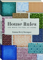HOUSE RULES: 100 Ways to Feel at Home