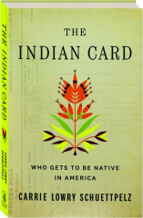 THE INDIAN CARD: Who Gets to Be Native in America