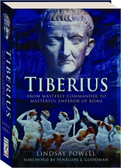 TIBERIUS: From Masterly Commander to Masterful Emperor of Rome