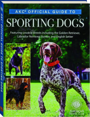 AKC OFFICIAL GUIDE TO SPORTING DOGS