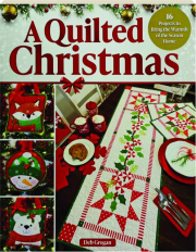 A QUILTED CHRISTMAS: 16 Projects to Bring the Warmth of the Season Home