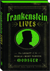 FRANKENSTEIN LIVES: The Legacy of the World's Most Famous Monster