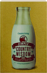 SIMPLE COUNTRY WISDOM: 501 Old-Fashioned Ideas to Simplify Your Life
