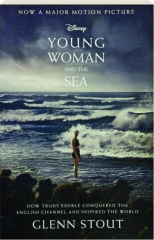 YOUNG WOMAN AND THE SEA: How Trudy Ederle Conquered the English Channel and Inspired the World