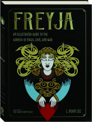 FREYJA: An Illustrated Guide to the Goddess of Magic, Love, and War
