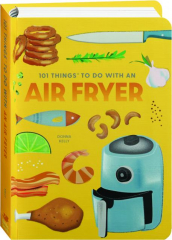 101 THINGS TO DO WITH AN AIR FRYER