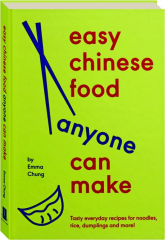 EASY CHINESE FOOD ANYONE CAN MAKE: Tasty Everyday Recipes for Noodles, Rice, Dumplings and More!