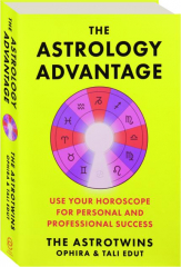 THE ASTROLOGY ADVANTAGE: Use Your Horsoscope for Personal and Professional Success