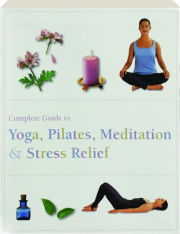 COMPLETE GUIDE TO YOGA, PILATES, MEDITATION & STRESS RELIEF