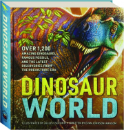 DINOSAUR WORLD: Over 1,200 Amazing Dinosaurs, Famous Fossils, and the Latest Discoveries From the Prehistoric Era