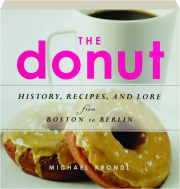 THE DONUT: History, Recipes, and Lore from Boston to Berlin