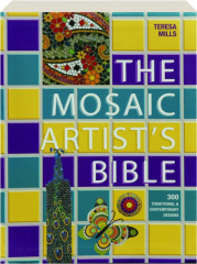 THE MOSAIC ARTIST'S BIBLE: 300 Traditional & Contemporary Designs