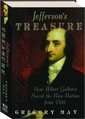 JEFFERSON'S TREASURE: How Albert Gallatin Saved the New Nation from Debt