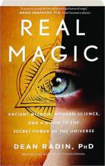 REAL MAGIC: Ancient Wisdom, Modern Science, and a Guide to the Secret Power of the Universe