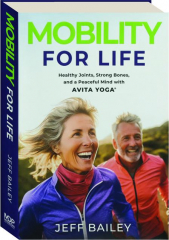 MOBILITY FOR LIFE: Healthy Joints, Strong Bones, and a Peaceful Mind with Avita Yoga