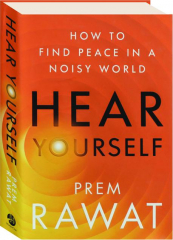 HEAR YOURSELF: How to Find Peace in a Noisy World
