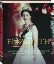 ELIZABETH, 1926-2022: An Illustrated Tribute Commemorating the Life and Reign of Queen Elizabeth II