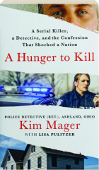 A HUNGER TO KILL: A Serial Killer, a Detective, and the Confession That Shocked a Nation