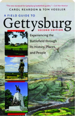 A FIELD GUIDE TO GETTYSBURG, SECOND EDITION: Experiencing the Battlefield Through Its History, Places and People