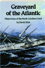 GRAVEYARD OF THE ATLANTIC: Shipwrecks of the North Carolina Coast