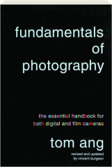 FUNDAMENTALS OF PHOTOGRAPHY: The Essential Handbook for Both Digital and Film Cameras