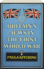 BRITAIN'S JEWS IN THE FIRST WORLD WAR