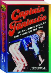 CAPTAIN FANTASTIC: Elton John's Stellar Trip Through the '70s