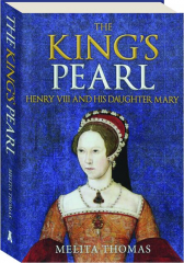 THE KING'S PEARL: Henry VIII and His Daughter Mary