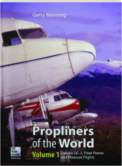 PROPLINERS OF THE WORLD, VOLUME 1: Dakota DC-3, Float Planes and Pleasure Flights