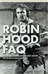 ROBIN HOOD FAQ: All That's Left to Know About England's Greatest Outlaw and His Band of Merry Men