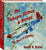 THE TUSKEGEE AIRMEN & BEYOND: The Road to Equality