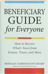 BENEFICIARY GUIDE FOR EVERYONE: How to Receive What's Yours from Estates, Trusts, and More