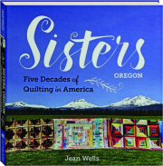 SISTERS, OREGON: Five Decades of Quilting in America