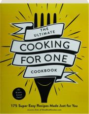 THE ULTIMATE COOKING FOR ONE COOKBOOK: 175 Super Easy Recipes Made Just for You