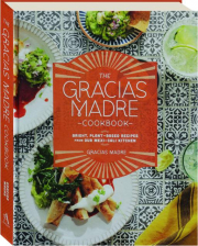 THE GRACIAS MADRE COOKBOOK: Bright, Plant-Based Recipes from Our Mexi-Cali Kitchen