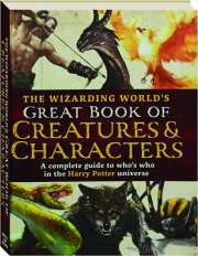 THE WIZARDING WORLD'S GREAT BOOK OF CREATURES & CHARACTERS