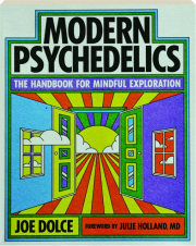 MODERN PSYCHEDELICS: The Handbook for Mindful Exploration