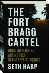 THE FORT BRAGG CARTEL: Drug Trafficking and Murder in the Special Forces