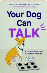 YOUR DOG CAN TALK: A Step-by-Step Guide to Button Training
