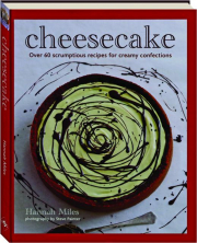 CHEESECAKE: Over 60 Scrumptious Recipes for Creamy Confections