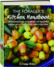THE FORAGER'S KITCHEN HANDBOOK: Foraging Tips and over 100 Recipes Using What You Can Find for Free