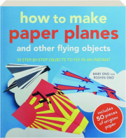 HOW TO MAKE PAPER PLANES AND OTHER FLYING OBJECTS: 35 Step-by-Step Objects to Fly in an Instant