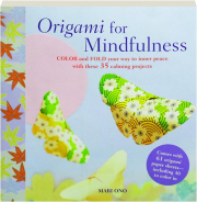 ORIGAMI FOR MINDFULNESS: Color and Fold Your Way to Inner Peace with These 35 Calming Projects